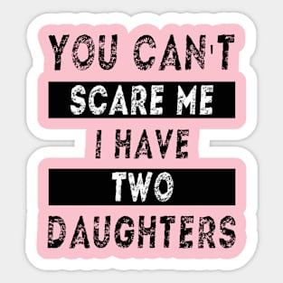 You can't scare me I have two daughters Sticker